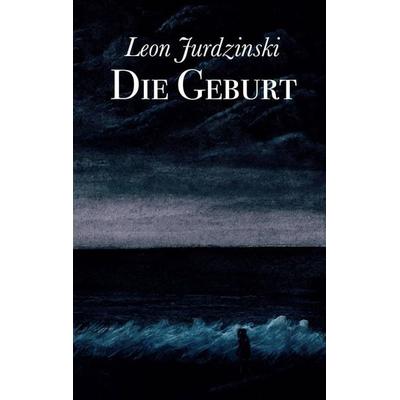 Die Geburt, Taschenbuch von Leon Jurdzinski, BoD – Books on Demand, 978-3-7347-8079-0