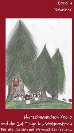 Carolin Baasner - Hutzelmännchen Knolle und die 24 Tage bis Weihnachten: Für alle, die sich auf Weihnachten freuen - Preis vom 17.10.2026 19:25:27 h