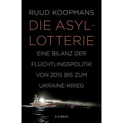 Die Asyl-Lotterie, Gebundene Ausgabe von Ruud Koopmans, C.H. Beck, 978-3-406-79738-5