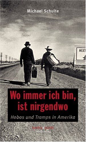 Michael Schulte - Wo immer ich bin, ist nirgendwo. Hobos und Tramps in Amerika - Preis vom 16.10.2026 11:41:07 h