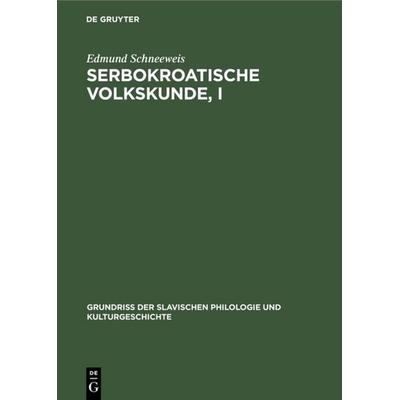 Serbokroatische Volkskunde, I, Gebundene Ausgabe von Edmund Schneeweis, De Gruyter, 978-3-11-098921-2