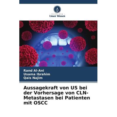 Aussagekraft von US bei der Vorhersage von CLN-Metastasen bei Patienten mit OSCC, Taschenbuch von Rand Al-Ani,Usama Ibrahim,Qais Najim, Verlag Unser