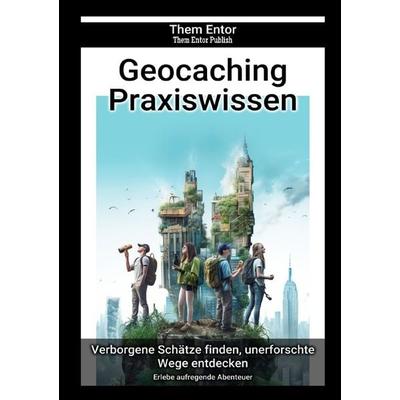 Geocaching Praxiswissen, Taschenbuch von Them Entor, Epubli, 978-3-7584-4198-1
