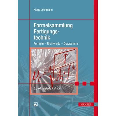 Formelsammlung Fertigungstechnik, Taschenbuch von Klaus Lochmann, Carl Hanser, 978-3-446-43249-9