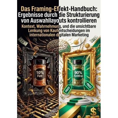 Das Framing-Effekt-Handbuch: Ergebnisse durch die Strukturierung von Auswahllayouts kontrollieren, Taschenbuch von Vanessa Spiess, Epubli,