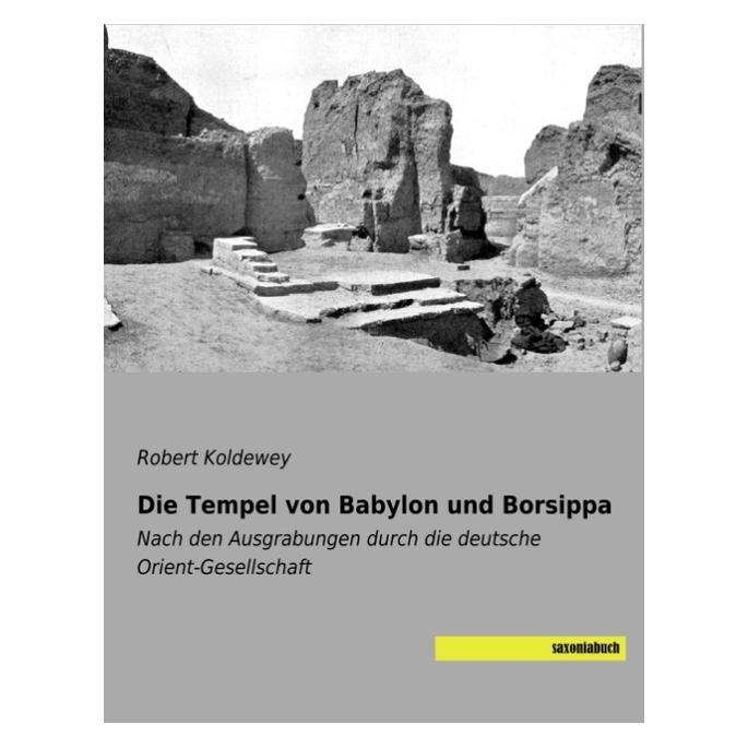 Saxoniabuch.De Die Tempel von Babylon und Borsippa (Deutsch, Softcover, Robert Koldewey) (56119401)