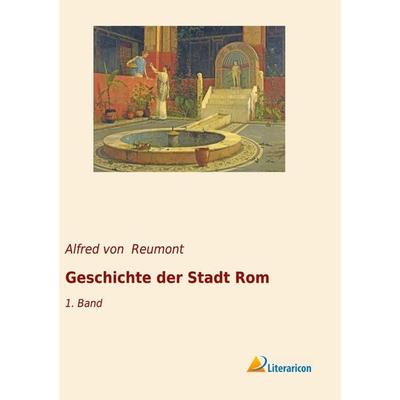 Geschichte der Stadt Rom, Taschenbuch von Alfred Reumont, Literaricon, 978-3-96506-274-0