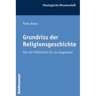 Grundriss der Religionsgeschichte, Taschenbuch von Peter Antes, Kohlhammer, 978-3-17-016965-4