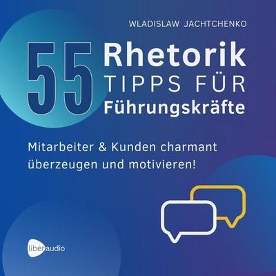 55 Rhetoriktipps für Führungskräfte - Wladislaw Jachtchenko, Audio, 4066339801509
