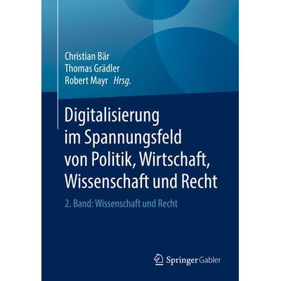 Digitalisierung im Spannungsfeld von Politik, Wirtschaft, Wissenschaft und Recht, Gebundene Ausgabe von , Springer Berlin, 978-3-662-56437-0