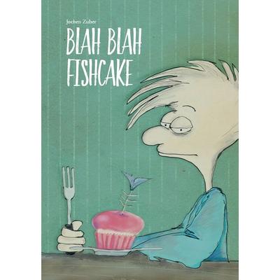Blah Blah Fishcake, Taschenbuch von Jochen Zuber, BoD – Books on Demand, 978-3-7386-5850-7