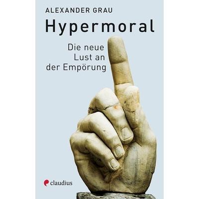 Hypermoral, Gebundene Ausgabe von Alexander Grau, Claudius