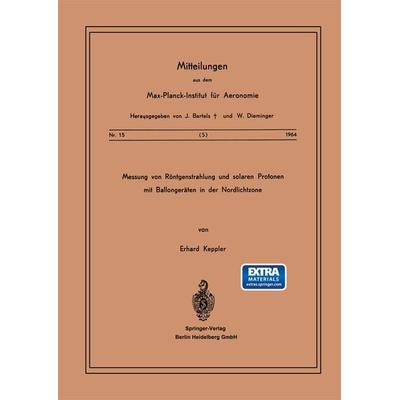 Messung von Röntgenstrahlung und Solaren Protonen mit Ballongeräten in der Nordlichtzone, Taschenbuch von E. Keppler, Springer Berlin,