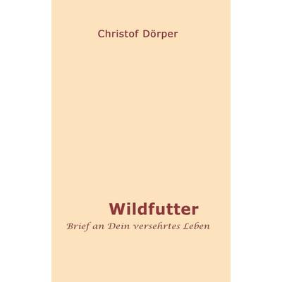 Wildfutter, Taschenbuch von Christof Dörper, Tredition, 978-3-7439-1584-8