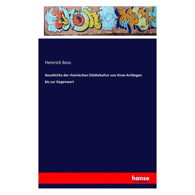 Hansebooks Geschichte der rheinischen Städtekultur von ihren Anfängen bis zur Gegenwart (Deutsch, Softcover, Heinrich Boss) (55814366)