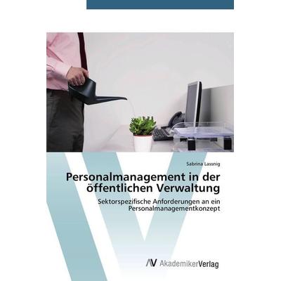 Personalmanagement in der öffentlichen Verwaltung, Taschenbuch von Sabrina Lassnig, AV Akademikerverlag, 978-3-639-72767-8