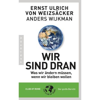 Wir sind dran, Taschenbuch von Ernst Ulrich Weizsäcker,Anders Wijkman, Pantheon
