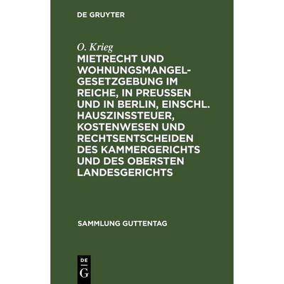 Mietrecht und Wohnungsmangelgesetzgebung im Reiche, in Preußen und in Berlin, einschl. Hauszinssteuer, Kostenwesen und Rechtsentscheiden des