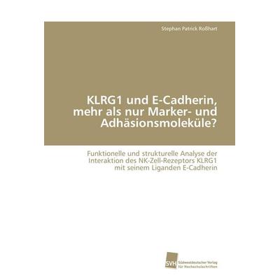KLRG1 und E-Cadherin, mehr als nur Marker- und Adhäsionsmoleküle?, Taschenbuch von Stephan Patrick Rosshart, Südwestdeutscher Verlag für