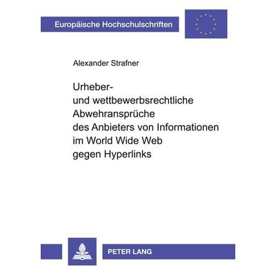Urheber- und wettbewerbsrechtliche Abwehransprüche des Anbieters von Informationen im World Wide Web gegen Hyperlinks, Taschenbuch von Alexander