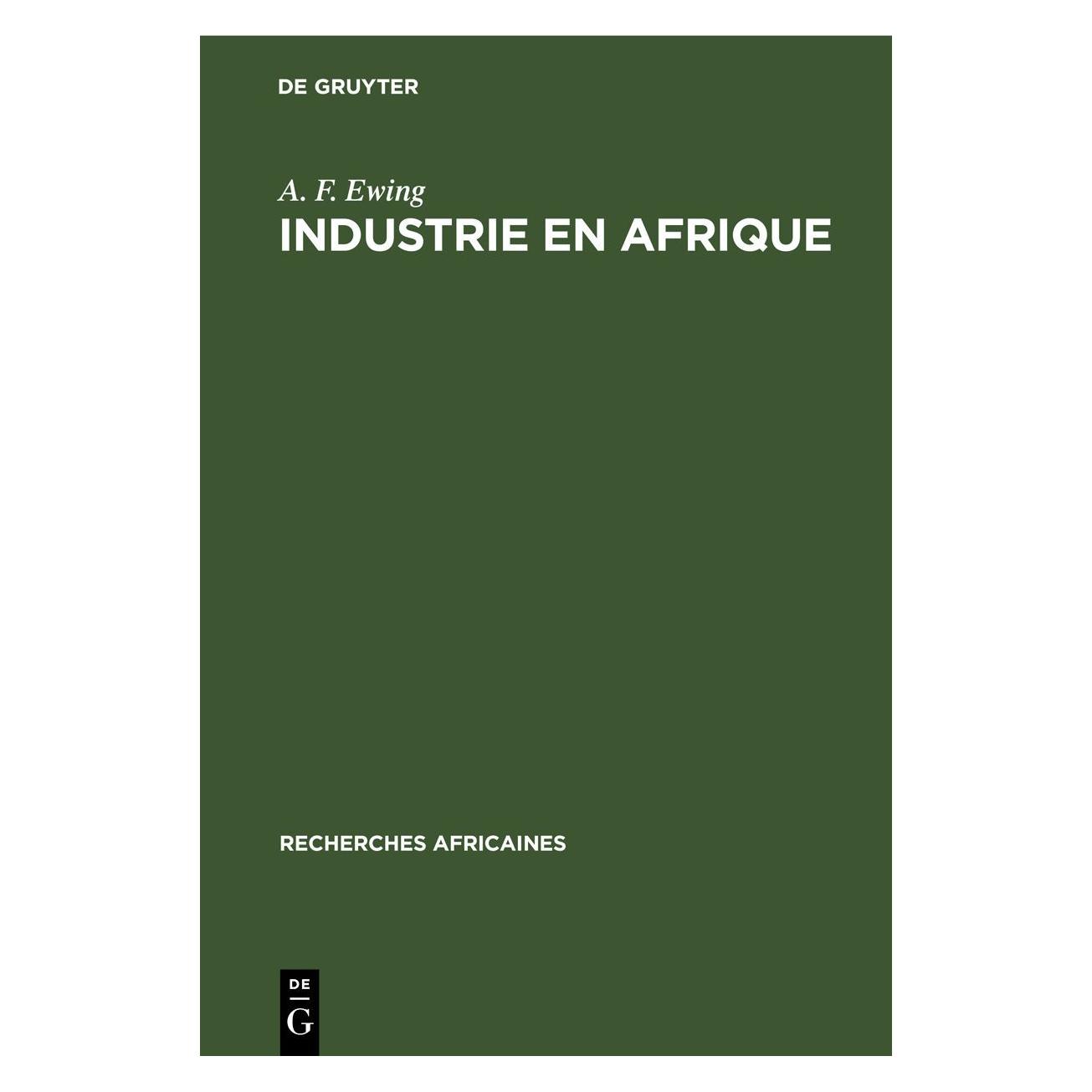 De Gruyter Ewing:Industrie en Afrique (Französisch, Hardcover, A. F. Ewing) (67777703)