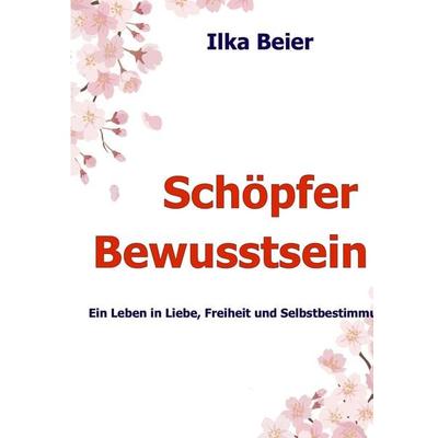 Schöpferbewusstsein - die neue Zeit ist da!, Gebundene Ausgabe von Ilka Beier, Tredition, 978-3-347-83351-7