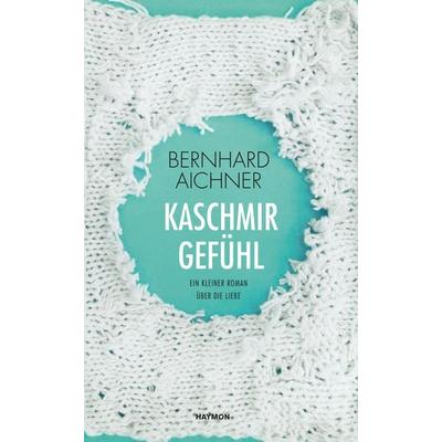 Kaschmirgefühl, Gebundene Ausgabe von Bernhard Aichner, Haymon Verlag