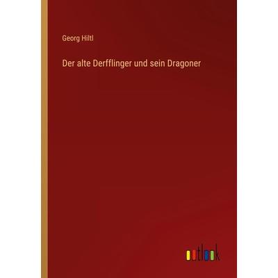 Der alte Derfflinger und sein Dragoner, Taschenbuch von Georg Hiltl, Outlook, 978-3-368-46606-0