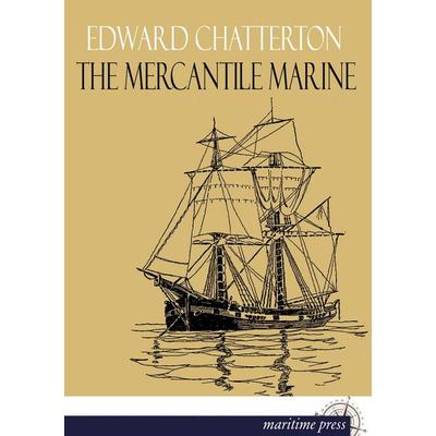 The Mercantile Marine, Taschenbuch von Edward K. Chatterton, Maritimepress, 978-3-95427-278-5