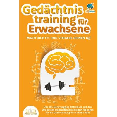 Gedächtnistraining für Erwachsene - Mach dich fit und steigere deinen IQ!: Das XXL Gehirnjogging-Rätselbuch mit den 250 besten mehrseitigen