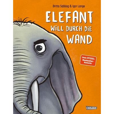 Elefant will durch die Wand, Gebundene Ausgabe von Britta Sabbag, Carlsen, 978-3-551-52283-2