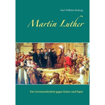 Martin Luther, Taschenbuch von Karl-Wilhelm Rosberg, Twentysix, 978-3-7407-4485-4