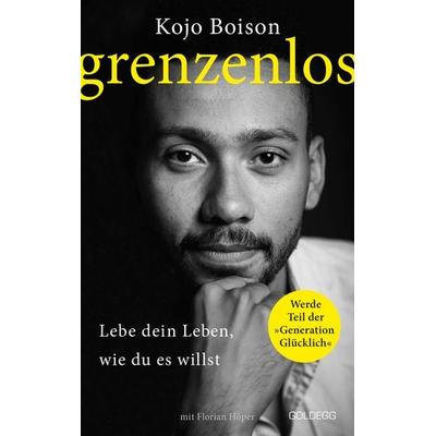 Grenzenlos. Lebe dein Leben, wie du es willst. Selbstbestimmt und frei in Job, Partnerschaft & Privatleben. Erfolgsgeschichte des YouTube-Stars Kojo