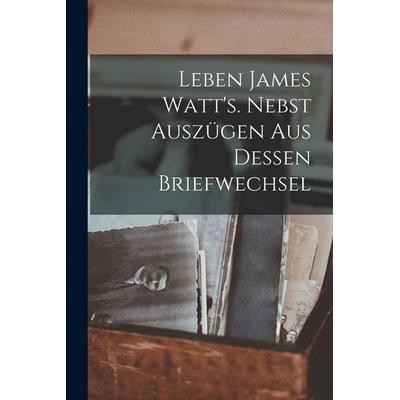Leben James Watt's. Nebst Auszügen aus dessen Briefwechsel, Taschenbuch von Anonymous, Legare Street Press, 978-1-01-917215-5