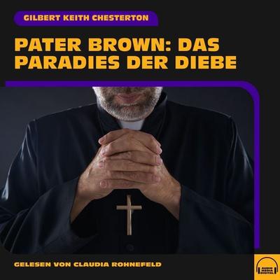 Pater Brown: Das Paradies der Diebe - Gilbert Keith Chesterton, Audio, 9783991749370
