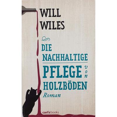 Die nachhaltige Pflege von Holzböden, Taschenbuch von Will Wiles, Carl's books