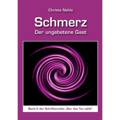 Schmerz - Der ungebetene Gast, Taschenbuch von Christa Nehls, Verlag Menschin, 978-3-944126-02-9