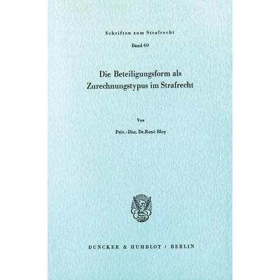 Die Beteiligungsform als Zurechnungstypus im Strafrecht., Taschenbuch von René Bloy, Duncker & Humblot, 978-3-428-05743-6