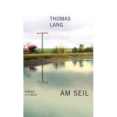 Am Seil, Gebundene Ausgabe von Thomas Lang, C.H. Beck, 978-3-406-54368-5