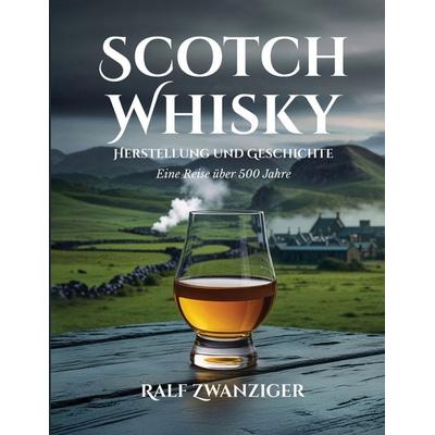 Scotch Whisky - Herstellung und Geschichte, Taschenbuch von Ralf Zwanziger, BoD – Books on Demand, 978-3-7693-3848-5