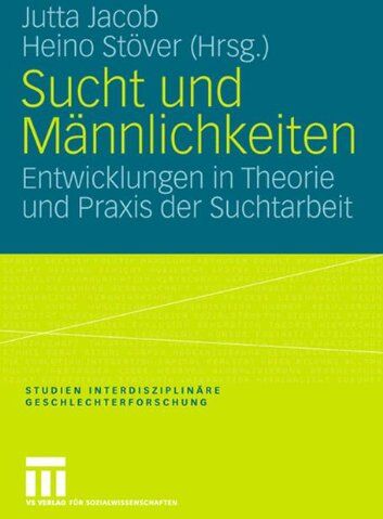 Jutta Jacob - Sucht und Männlichkeiten: Entwicklungen in Theorie und Praxis der Suchtarbeit (Studien Interdisziplinäre Geschlechterforschung) - Preis vom 11.10.2026 15:43:13 h