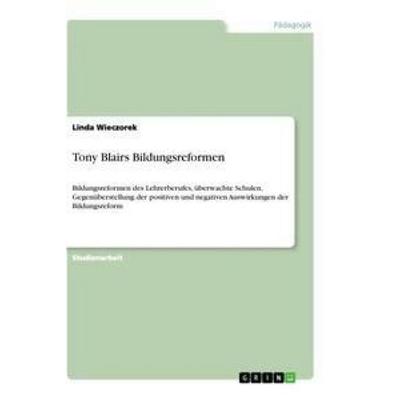 Tony Blairs Bildungsreformen, Taschenbuch von Linda Wieczorek, GRIN, 978-3-346-29427-2