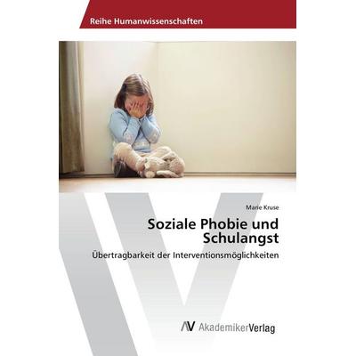 Soziale Phobie und Schulangst, Taschenbuch von Marie Kruse, AV Akademikerverlag, 978-3-330-50184-3