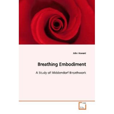 Howard, J: Breathing Embodiment, Taschenbuch von John Howard, VDM, 978-3-639-11274-0