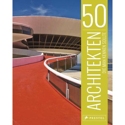 50 Architekten, die man kennen sollte, Gebundene Ausgabe von Isabel Kuhl,Kristina Lowis,Sabine Thiel-Siling, Prestel, 978-3-7913-8339-2