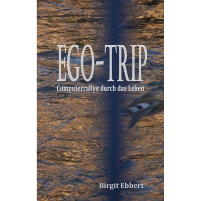 Ego-Trip, Taschenbuch von Birgit Ebbert, Tredition, 978-3-384-67582-8