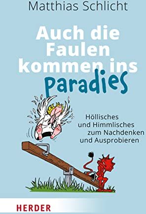 Matthias Schlicht - Auch die Faulen kommen ins Paradies: Höllisches und Himmlisches zum Nachdenken und Ausprobieren - Preis vom 30.09.2026 22:30:23 h