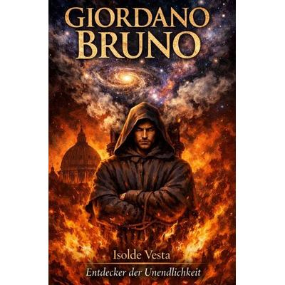 Giordano Bruno – Entdecker der Unendlichkeit, Taschenbuch von Isolde Vesta, Epubli, 978-3-565-16260-4