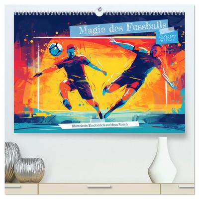 Magie des Fussballs - Illustrierte Emotionen auf dem Rasen (hochwertiger Premium Wandkalender 2027 DIN A2 quer), Kunstdruck in Hochglanz