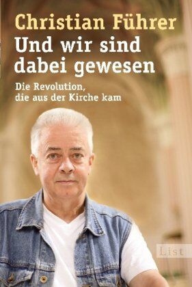 Christian Führer - Und wir sind dabei gewesen: Die Revolution, die aus der Kirche kam - Preis vom 02.10.2026 23:42:20 h